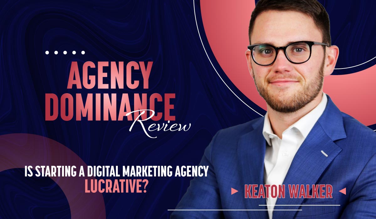 Keaton Walker's Agency Dominance Review - Is Starting A Digital Marketing Agency Lucrative In 2024?