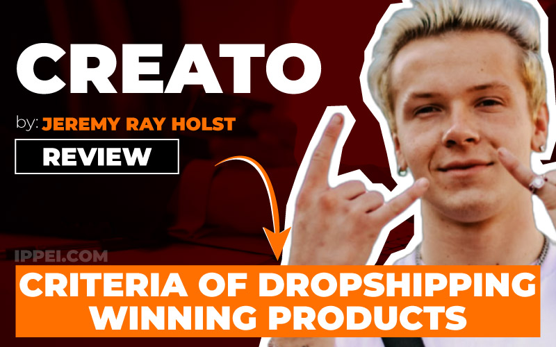 Jeremy Ray Holst's Creato Review — 4 Criteria Of Dropshipping Winning  Products - Ippei Blog