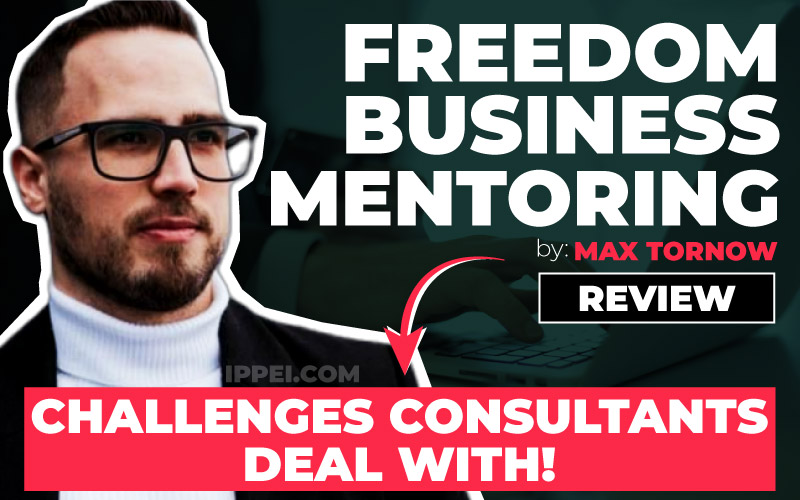 Max Tornow's Freedom Business Mentoring Review – Top 3 Challenges  Consultants Deal With - Ippei Blog