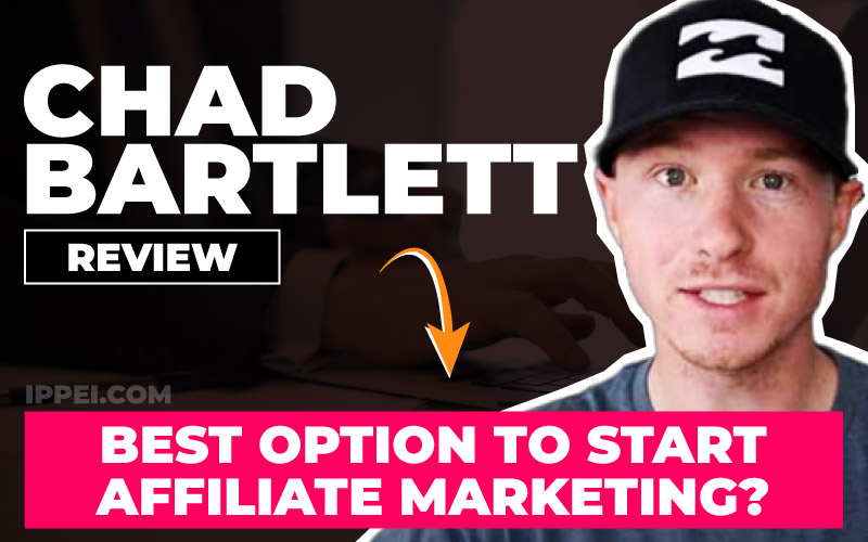 Chad Bartlett Review — Is He The Best Option To Start Affiliate Marketing?  - Ippei Blog