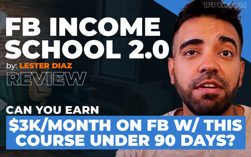 Lester Diaz' FB Income School 2.0 Review – What Is His Blueprint to Earn  $1K-$5K From Facebook in Just 90 Days? - Ippei Blog