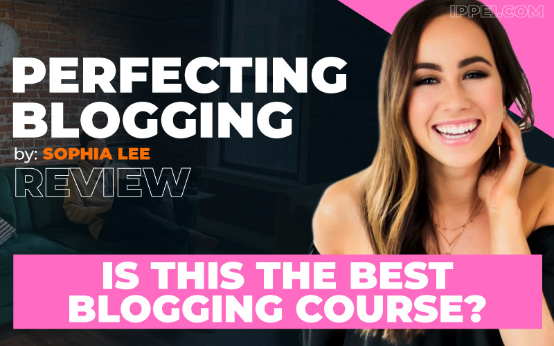 Sophia Lee's Perfecting Blogging Review | Results & Testimonials In 2024 -  Ippei Blog