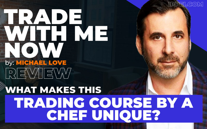 Michael Love's Trade With Me Now Review (TWMN): What Makes This Trading Course by a Chef Unique? - Ippei Blog