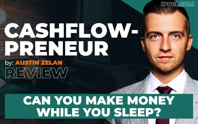 Austin Zelan’s Cashflowpreneur Review: Can You Make Money While You 