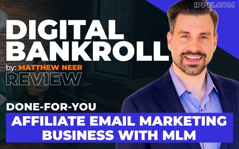 Matthew Neer's Digital Bankroll Review: Done-For-You Affiliate Email  Marketing Business With MLM - Ippei Blog