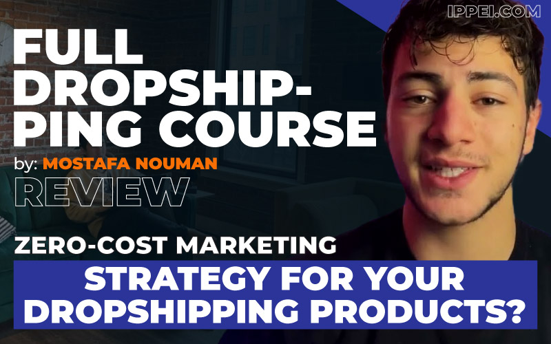 Mostafa Nouman's Full Dropshipping Course Review: A Zero-Cost Marketing  Strategy for Your Dropshipping Products? - Ippei Blog