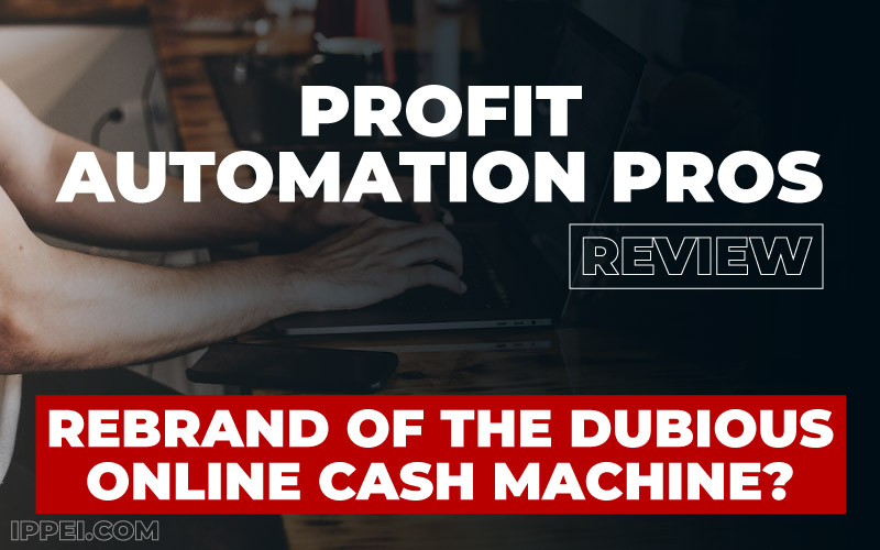 Profit Automation Pros Review: Rebrand of the Dubious Online Cash Machine? - Ippei Blog