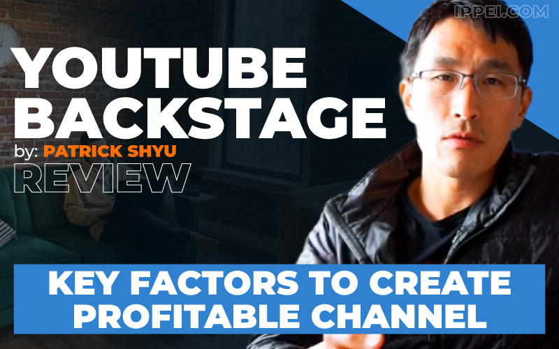 Patrick Shyu's YouTube Backstage Review: 5 Key Factors To Create a Profitable Channel - Ippei Blog