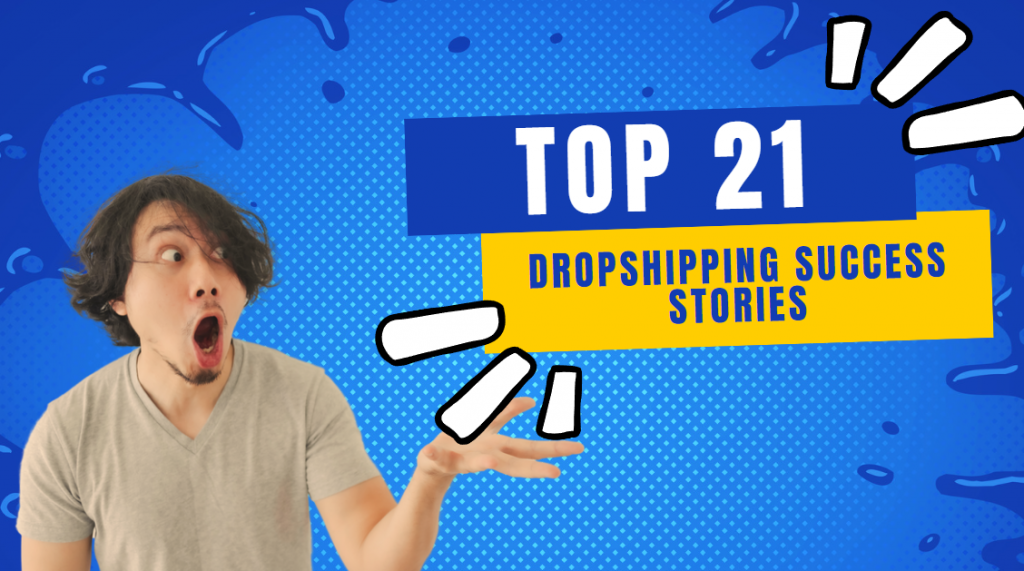 Top 21 Dropshipping Success Stories (PLUS 5 Awesome Tips To Have Your ...