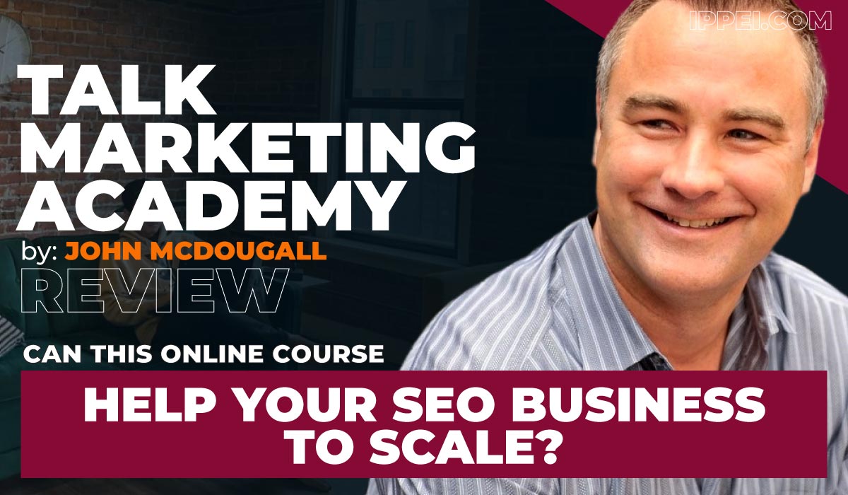 John McDougall's Talk Marketing Academy Review: Can This Online Course Help  Your SEO Business Scale?