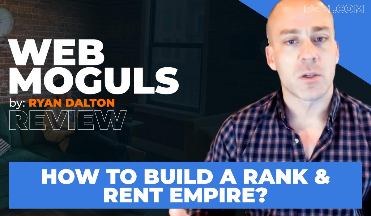 Ryan Dalton's Web Moguls Review: How To Build a Rank and Rent Empire? -  Ippei Blog