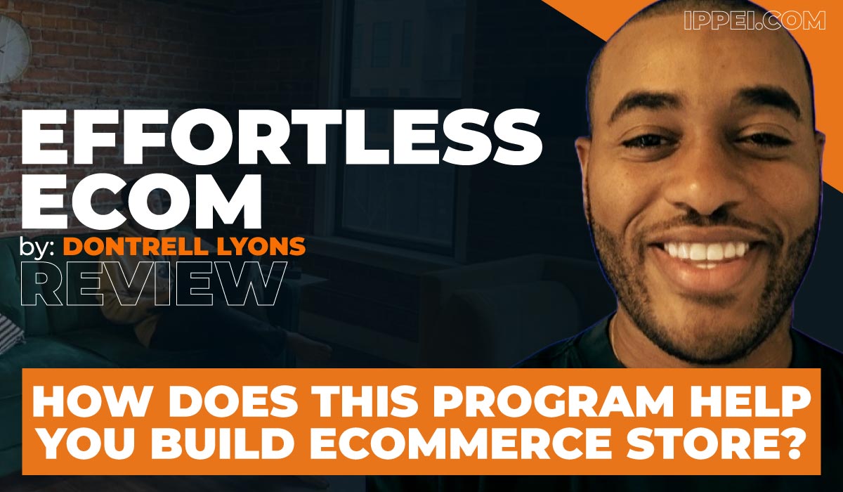 Dontrell Lyons' Effortless Ecom Review - How Does This Program Help You  Build Ecommerce Store? - Ippei Blog