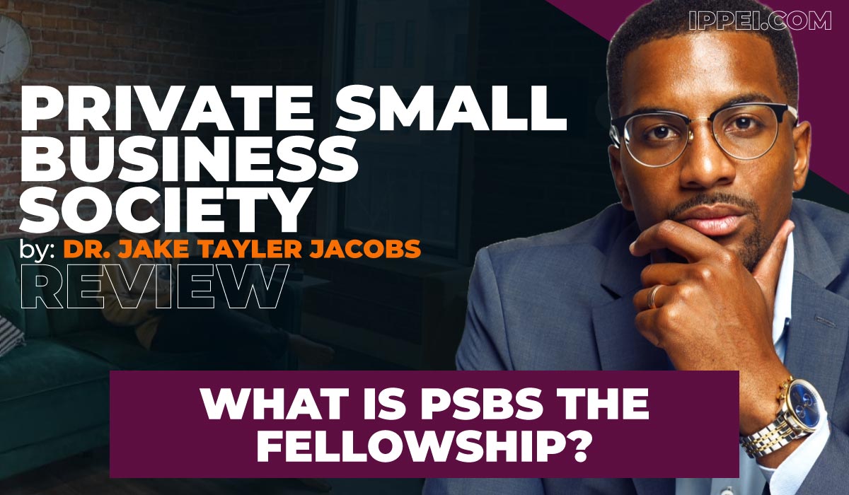 Dr. Jake Tayler Jacobs' Private Small Business Society Review - What Is  PSBS The Fellowship? - Ippei Blog