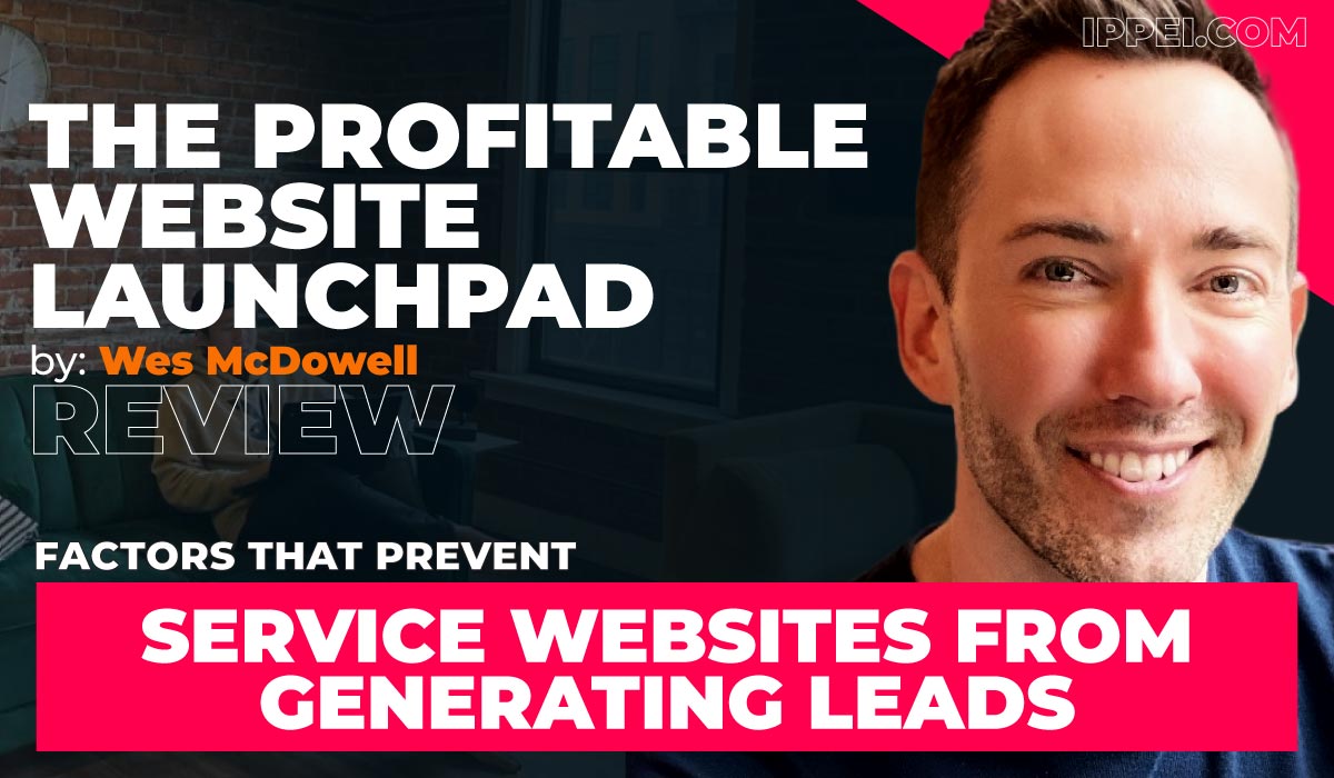 Wes McDowell's The Profitable Website Launchpad Review | 5 Factors That  Prevent Service Websites From Generating Leads - Ippei Blog